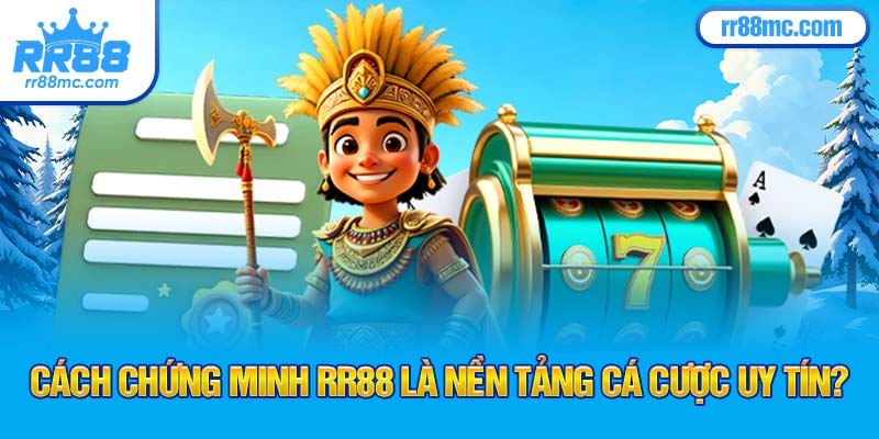 Cách chứng minh RR88 là nền tảng cá cược uy tín?