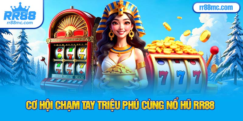 Cơ hội chạm tay triệu phú cùng nổ hũ RR88